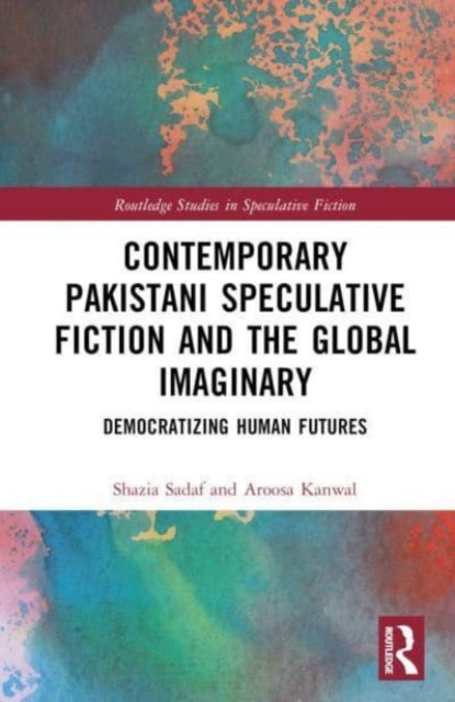 Book cover of: Contemporary Pakistani Speculative Fiction and the Global Imaginary. By: Shazia Sadaf