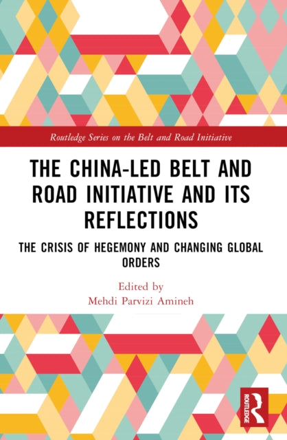 Book cover of: China-led Belt and Road Initiative and its Reflections. By: Mehdi Parvizi Amineh