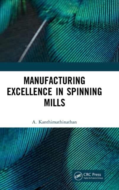 Book cover of: Manufacturing Excellence in Spinning Mills. By: A. Kanthimathinathan