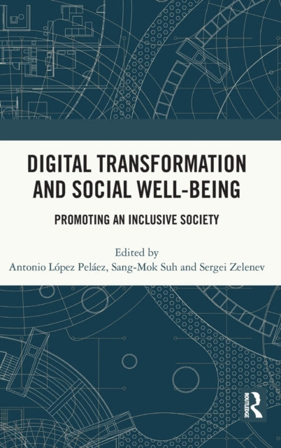 Book cover of: Digital Transformation and Social Well-Being. By: Antonio López Peláez