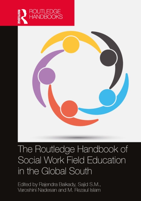 Book cover of: Routledge Handbook of Social Work Field Education in the Global South. By: Rajendra Baikady