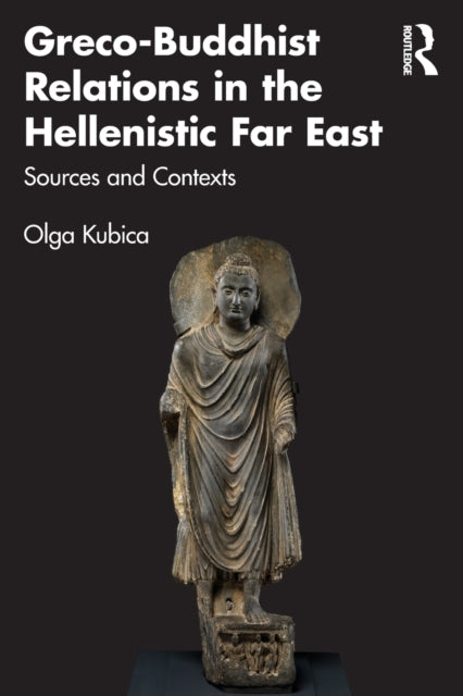 Book cover of: Greco-Buddhist Relations in the Hellenistic Far East. By: Olga Kubica