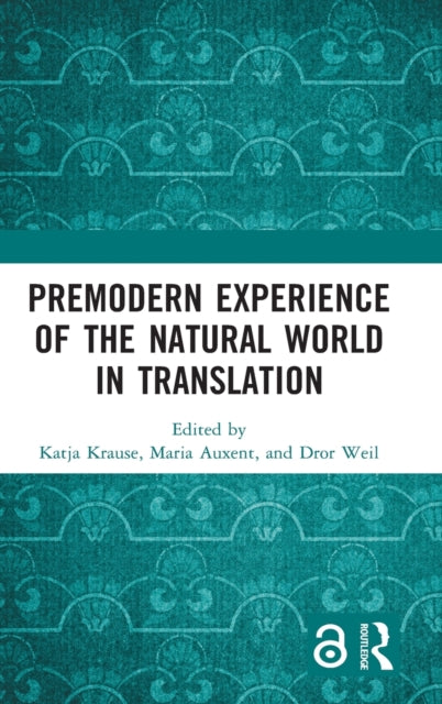 Book cover of: Premodern Experience of the Natural World in Translation. By: Katja Krause