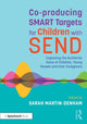 Book cover of: Co-producing SMART Targets for Children with SEND. By: Sarah Martin-Denham