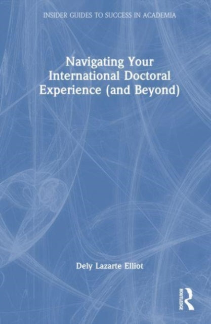 Book cover of: Navigating Your International Doctoral Experience (and Beyond). By: Dely Lazarte Elliot