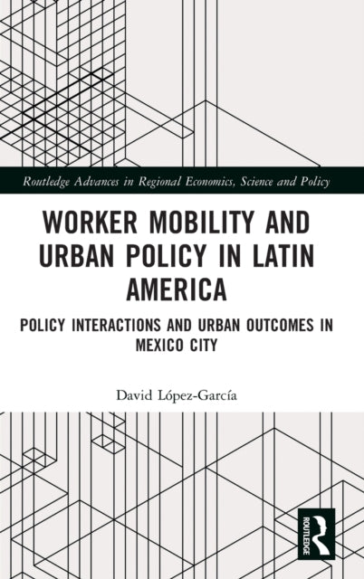 Book cover of: Worker Mobility and Urban Policy in Latin America. By: David López-García