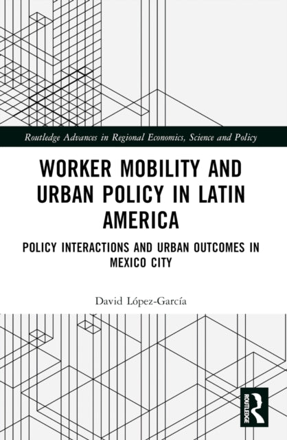 Book cover of: Worker Mobility and Urban Policy in Latin America. By: David López-García