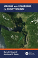 Book cover of: Making and Unmaking of Puget Sound. By: Gary C. Howard