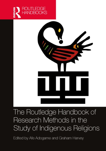 Book cover of: Routledge Handbook of Research Methods in the Study of Indigenous Religions. By: Afe Adogame