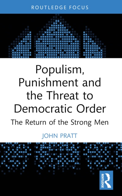Book cover of: Populism, Punishment and the Threat to Democratic Order. By: John Pratt