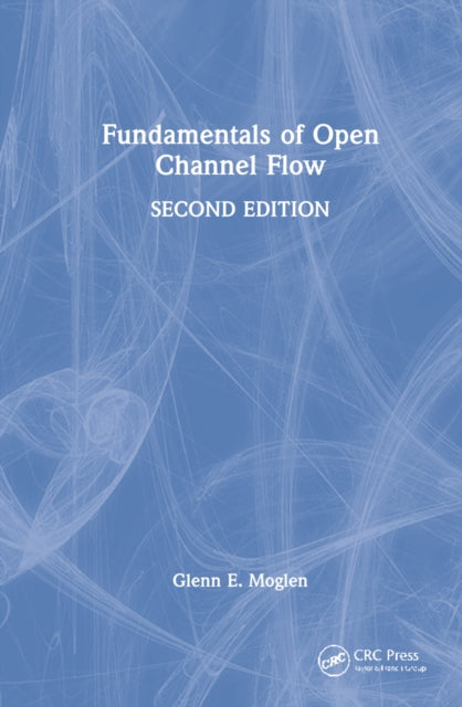 Book cover of: Fundamentals of Open Channel Flow. By: Glenn E. Moglen