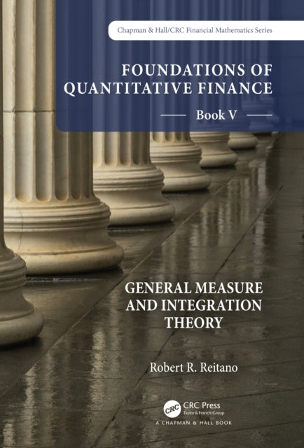 Book cover of: Foundations of Quantitative Finance: Book V General Measure and Integration Theory. By: Robert R. Reitano