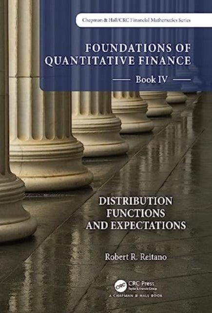 Book cover of: Foundations of Quantitative Finance Book IV: Distribution Functions and Expectations. By: Robert R. Reitano