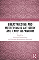 Book cover of: Breastfeeding and Mothering in Antiquity and Early Byzantium. By: Stavroula Constantinou