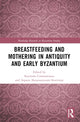 Book cover of: Breastfeeding and Mothering in Antiquity and Early Byzantium. By: Stavroula Constantinou