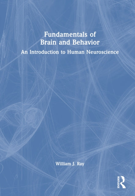 Book cover of: Fundamentals of Brain and Behavior. By: William J. Ray