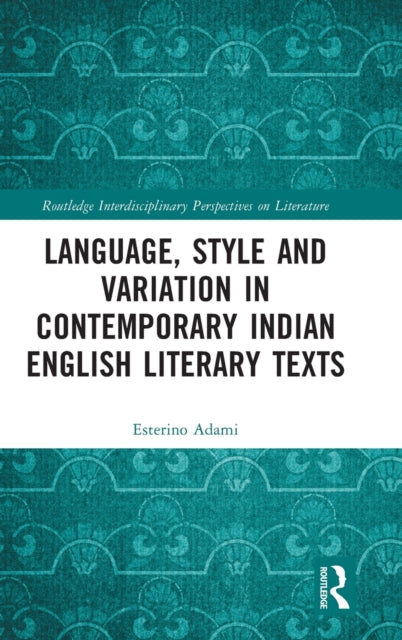 Book cover of: Language, Style and Variation in Contemporary Indian English Literary Texts. By: Esterino Adami