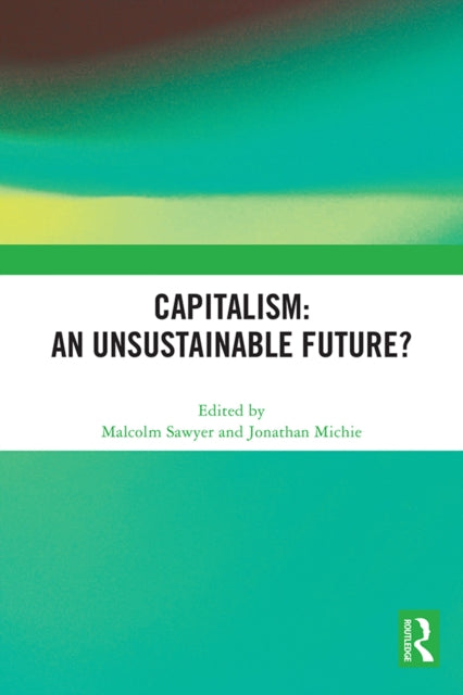 Book cover of: Capitalism: An Unsustainable Future?. By: Malcolm C. Sawyer
