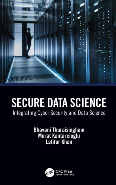 Book cover of: Secure Data Science. By: Bhavani M. Thuraisingham