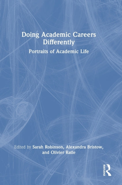 Book cover of: Doing Academic Careers Differently. By: Sarah Robinson