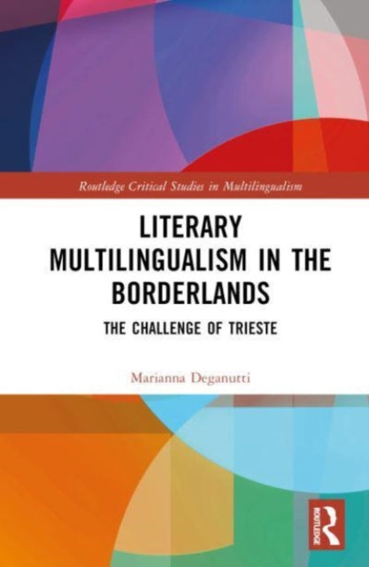 Book cover of: Literary Multilingualism in the Borderlands. By: Marianna Deganutti