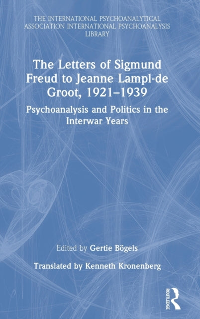 Book cover of: Letters of Sigmund Freud to Jeanne Lampl-de Groot, 1921-1939. By: Gertie Bögels