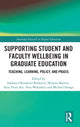 Book cover of: Supporting Student and Faculty Wellbeing in Graduate Education. By: Snezana Obradovic-Ratkovic