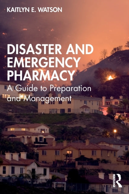 Book cover of: Disaster and Emergency Pharmacy. By: Kaitlyn Watson