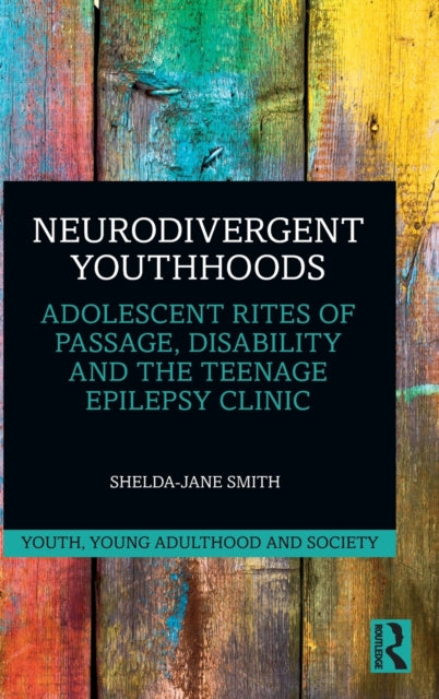 Book cover of: Neurodivergent Youthhoods. By: Shelda-Jane Smith