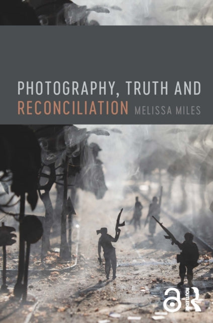 Book cover of: Photography, Truth and Reconciliation