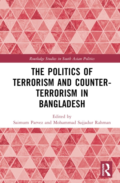 Book cover of: Politics of Terrorism and Counterterrorism in Bangladesh. By: Saimum Parvez