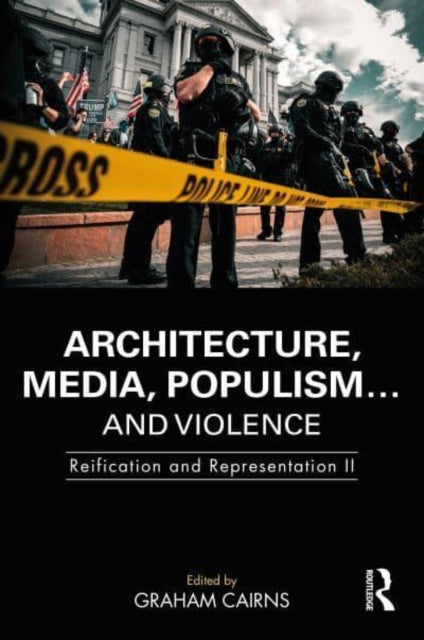 Book cover of: Architecture, Media, Populism… and Violence. By: Graham Cairns