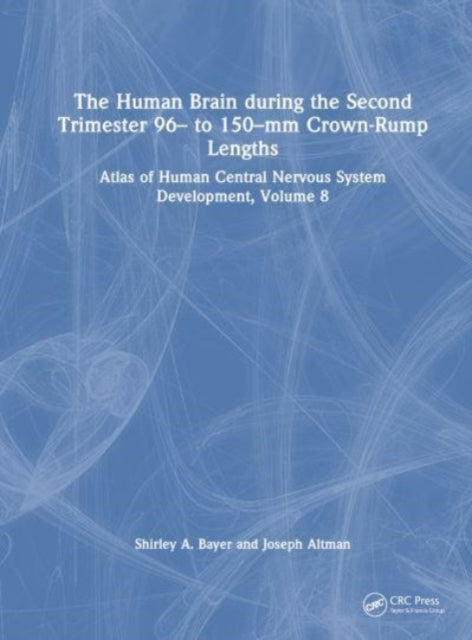 Book cover of: Human Brain during the Second Trimester 96– to 150–mm Crown-Rump Lengths. By: Shirley A. Bayer