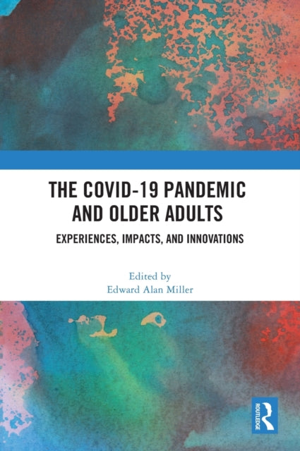 Book cover of: COVID-19 Pandemic and Older Adults. By: Edward Alan Miller