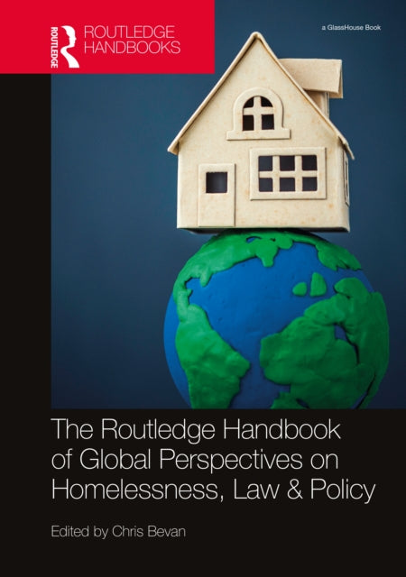 Book cover of: Routledge Handbook of Global Perspectives on Homelessness, Law & Policy. By: Chris Bevan