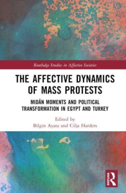 Book cover of: Affective Dynamics of Mass Protests. By: Bilgin Ayata
