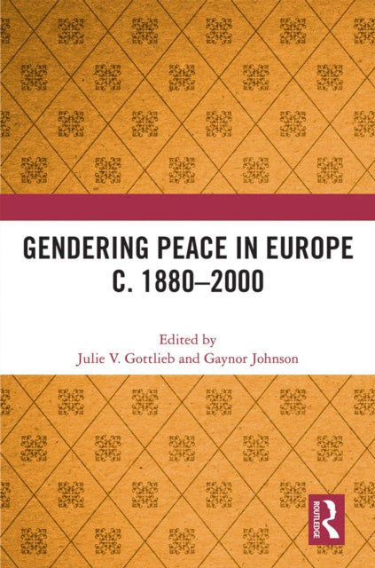 Book cover of: Gendering Peace in Europe c. 1880–2000. By: Julie V. Gottlieb