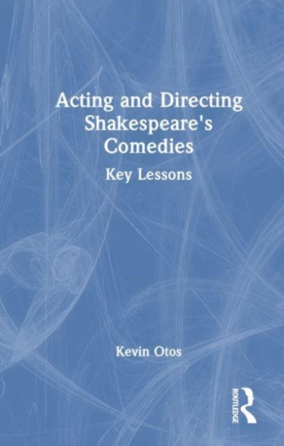 Book cover of: Acting and Directing Shakespeare's Comedies. By: Kevin Otos