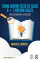 Book cover of: Using Mentor Texts to Teach 6 + 1 Writing Traits. By: Beverly A. DeVries