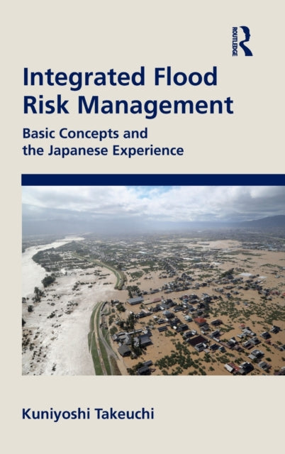 Book cover of: Integrated Flood Risk Management. By: Kuniyoshi Takeuchi