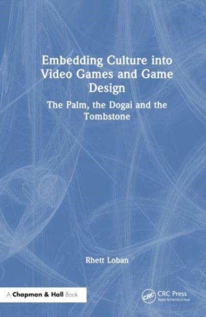Book cover of: Embedding Culture into Video Games and Game Design. By: Rhett Loban