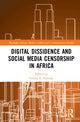 Book cover of: Digital Dissidence and Social Media Censorship in Africa. By: Farooq A. Kperogi