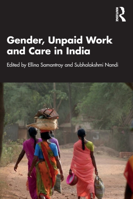 Book cover of: Gender, Unpaid Work and Care in India. By: Ellina Samantroy