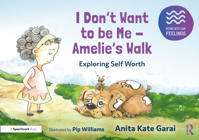 Book cover of: I Don’t Want to be Me - Amelie’s Walk: Exploring Self-Acceptance. By: Anita Kate Garai
