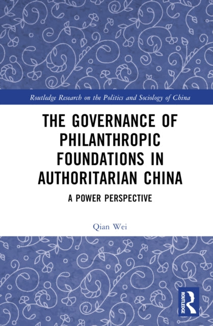 Book cover of: Governance of Philanthropic Foundations in Authoritarian China. By: Qian Wei
