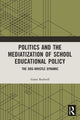 Book cover of: Politics and the Mediatization of School Educational Policy. By: Grant Rodwell
