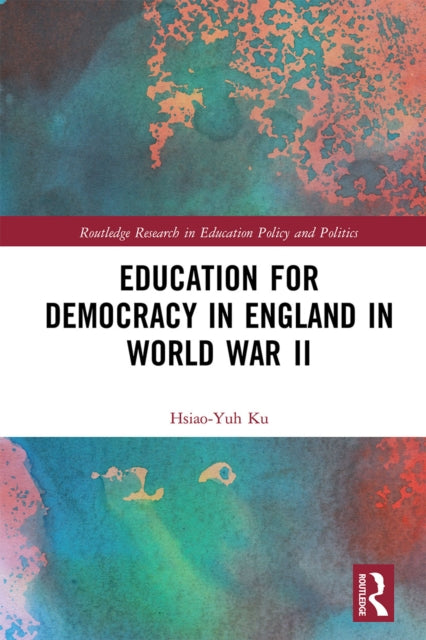 Book cover of: Education for Democracy in England in World War II. By: Hsiao-Yuh Ku