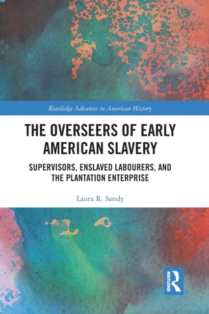 Book cover of: Overseers of Early American Slavery. By: Laura R. Sandy