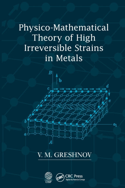 Book cover of: Physico-Mathematical Theory of High Irreversible Strains in Metals. By: V. M. Greshnov