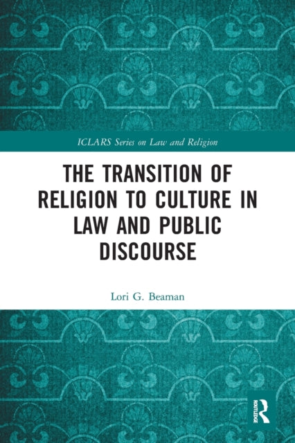 Book cover of: Transition of Religion to Culture in Law and Public Discourse. By: Lori G. Beaman